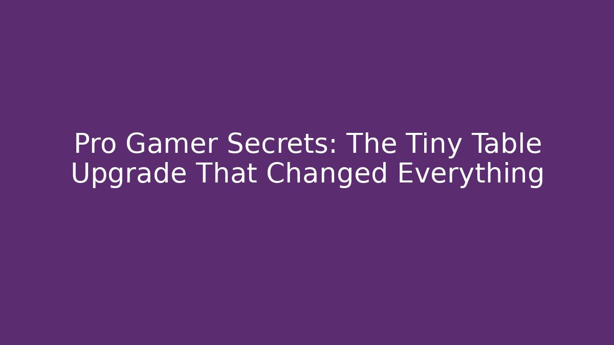 Pro Gamer Secrets: The Tiny Table Upgrade That Changed Everything - Celivion