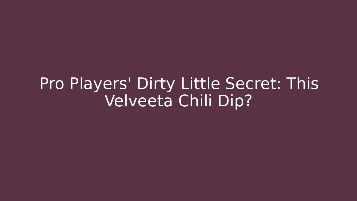 Pro Players' Dirty Little Secret: This Velveeta Chili Dip?