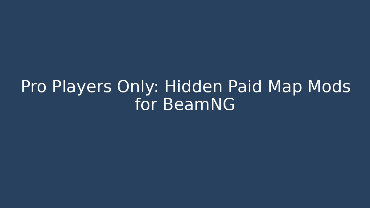 Pro Players Only: Hidden Paid Map Mods for BeamNG