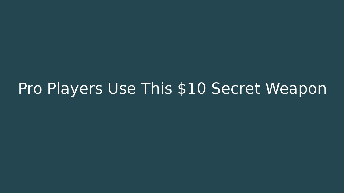Pro Players Use This $10 Secret Weapon