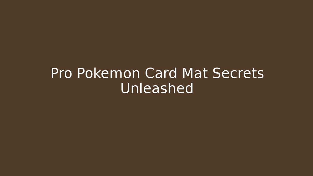 Pro Pokémon Card Mat Secrets Unleashed - Celivion