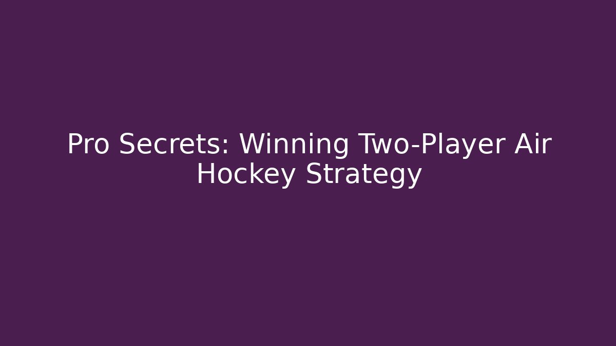 Pro Secrets: Winning Two-Player Air Hockey Strategy