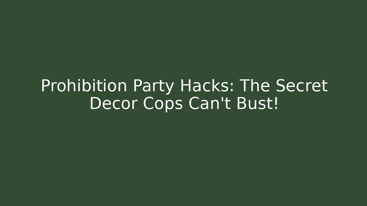 Prohibition Party Hacks: The Secret Decor Cops Can't Bust!