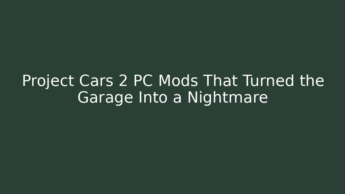 Project Cars 2 PC Mods That Turned the Garage Into a Nightmare