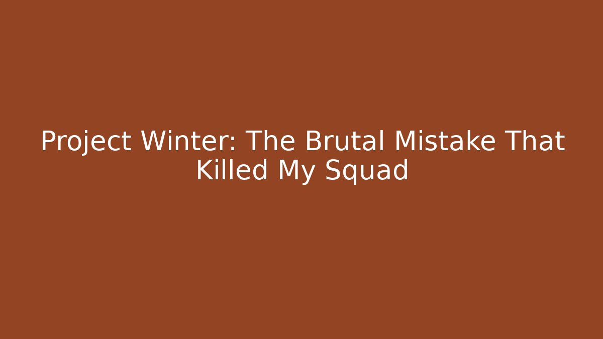 Project Winter: The Brutal Mistake That Killed My Squad