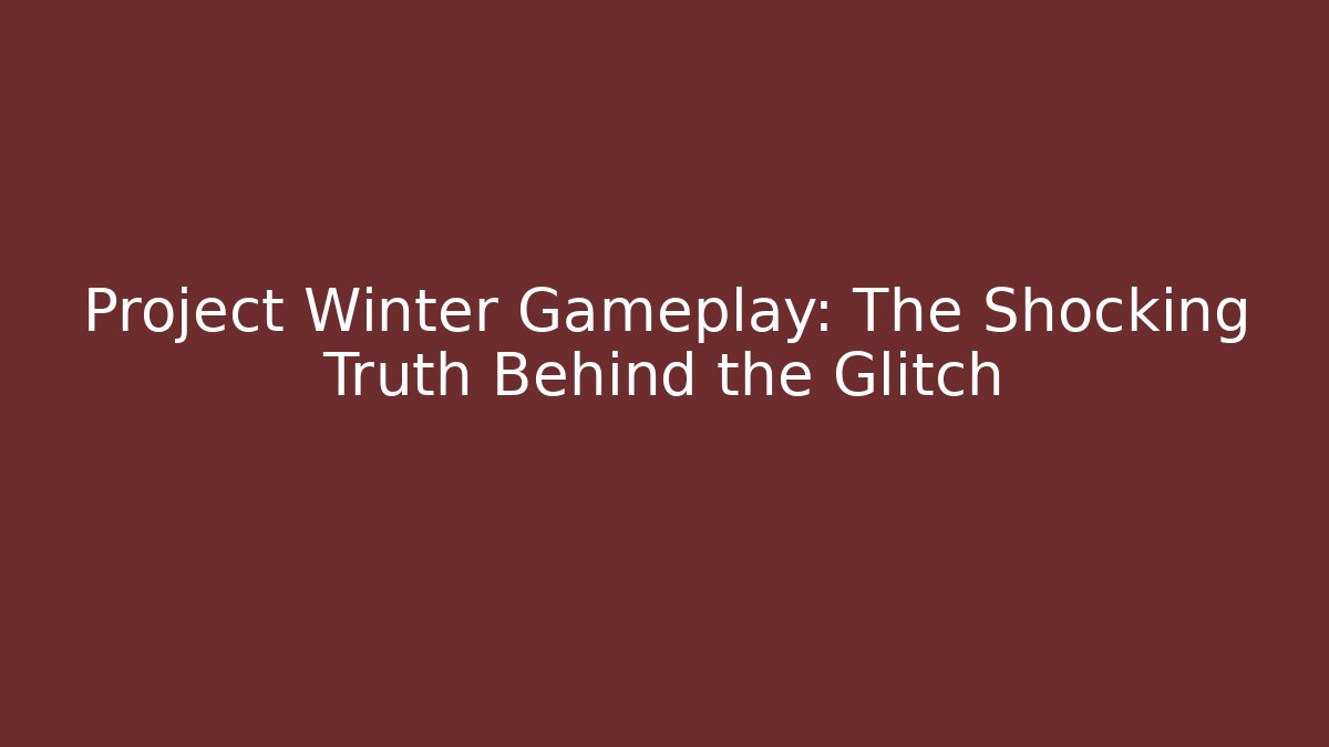 Project Winter Gameplay: The Shocking Truth Behind the Glitch
