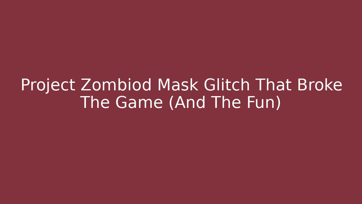 Project Zombiod Mask Glitch That Broke The Game (And The Fun)
