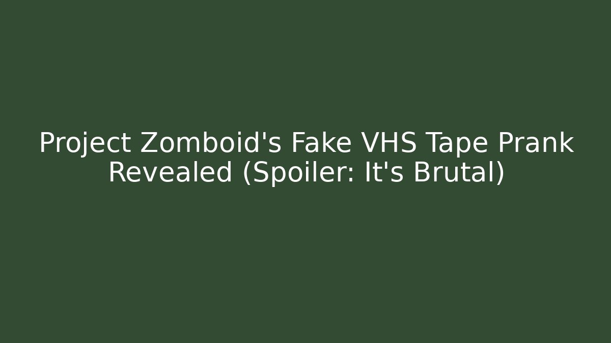 Project Zomboid's Fake VHS Tape Prank Revealed (Spoiler: It's Brutal)