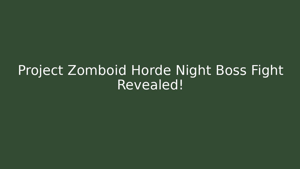 Project Zomboid Horde Night Boss Fight Revealed!