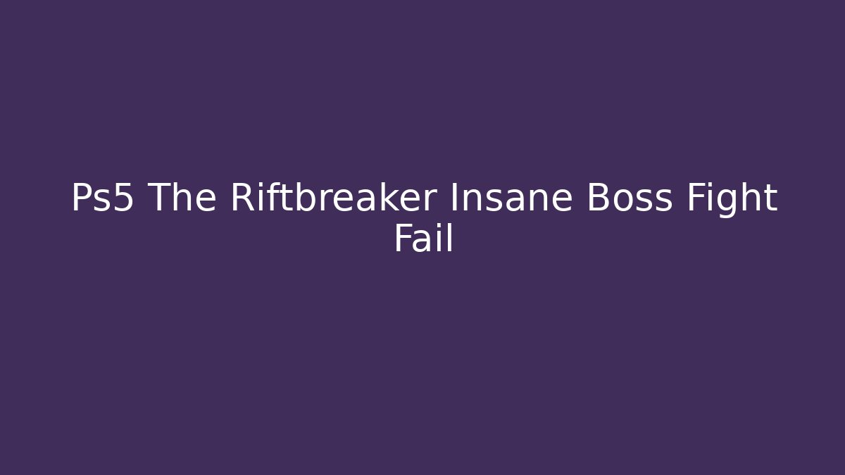 Ps5 The Riftbreaker Insane Boss Fight Fail