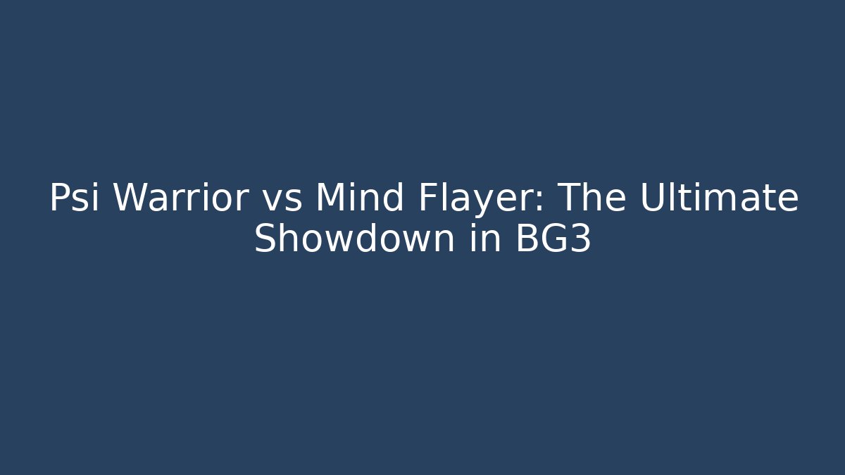 Psi Warrior vs Mind Flayer: The Ultimate Showdown in BG3 - Celivion