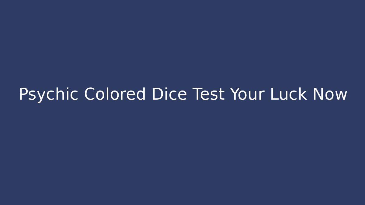 Psychic Colored Dice Test Your Luck Now