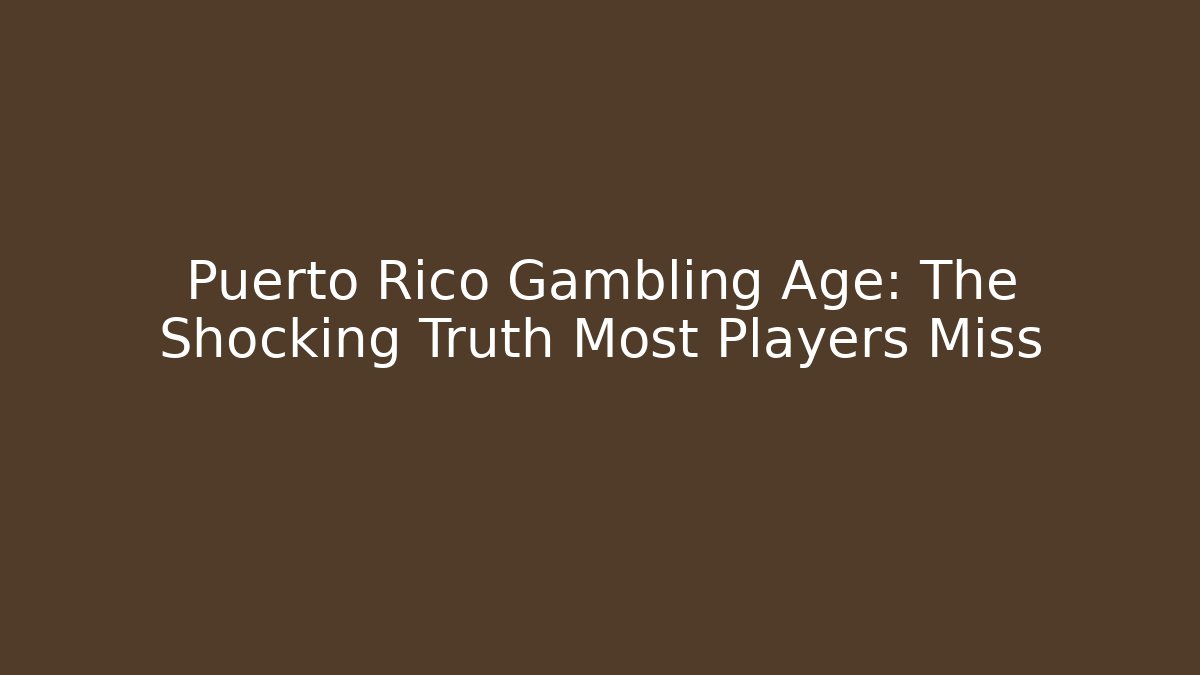 Puerto Rico Gambling Age: The Shocking Truth Most Players Miss - Celivion