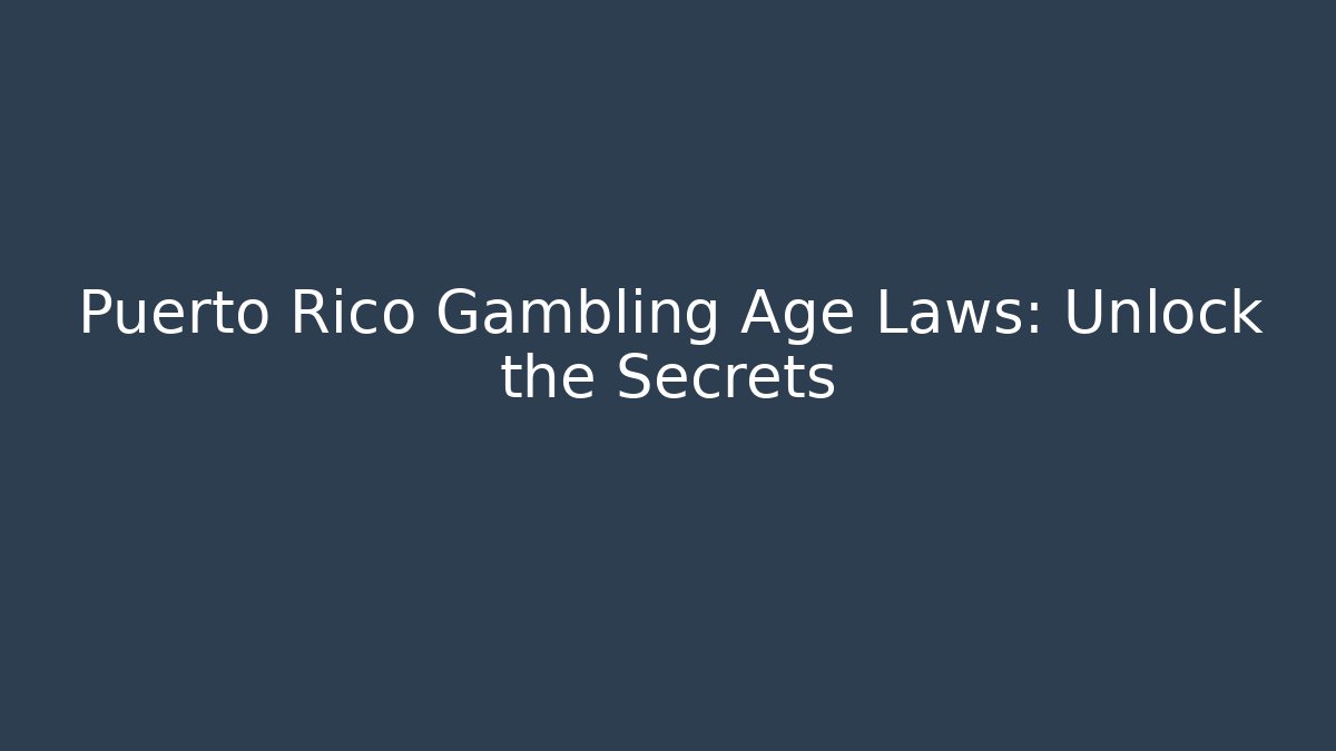 Puerto Rico Gambling Age Laws: Unlock the Secrets