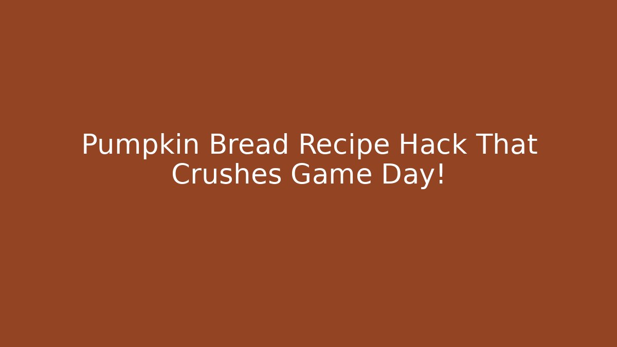 Pumpkin Bread Recipe Hack That Crushes Game Day!