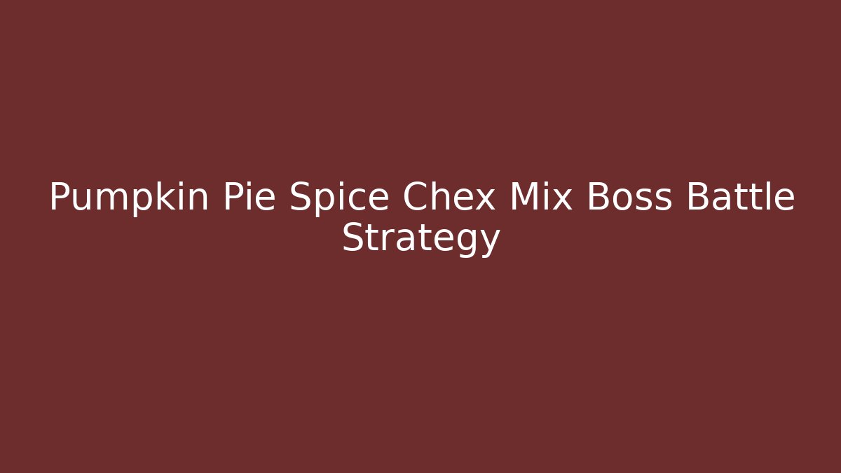 Pumpkin Pie Spice Chex Mix Boss Battle Strategy - Celivion