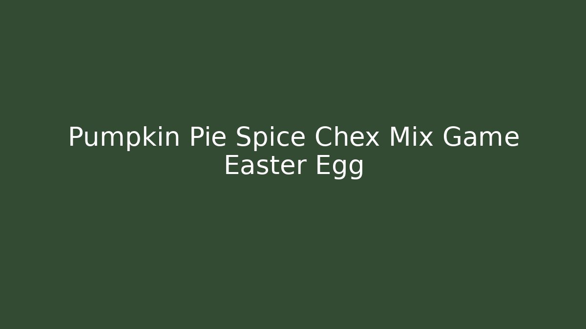Pumpkin Pie Spice Chex Mix Game Easter Egg