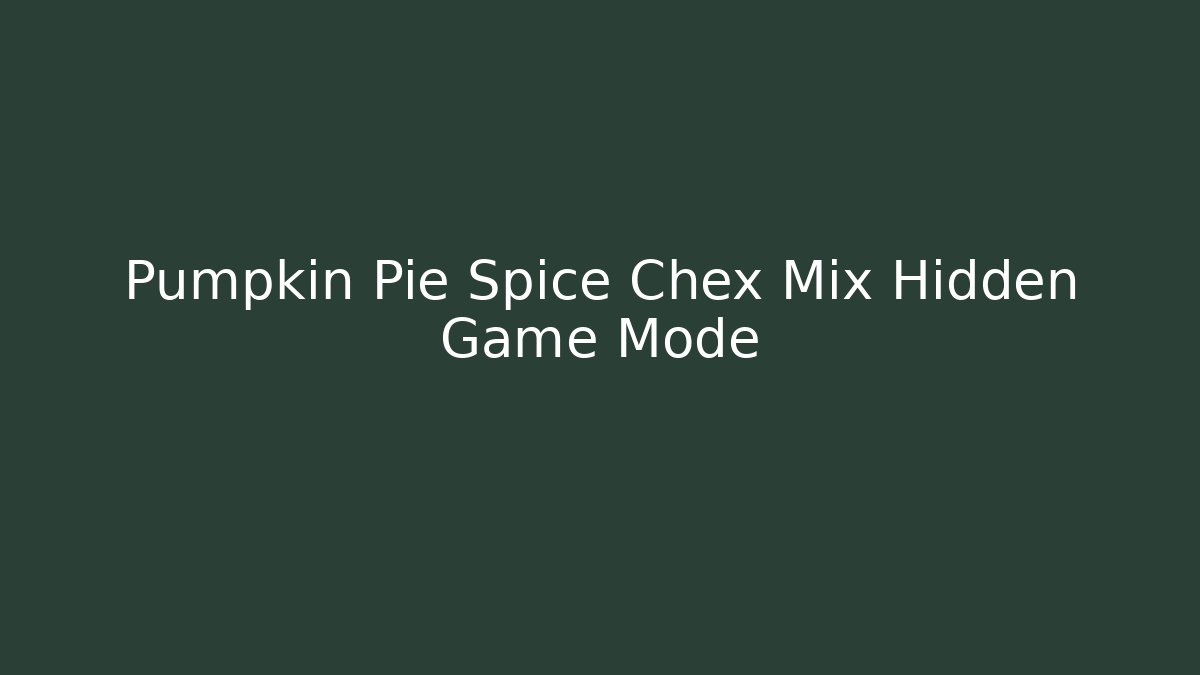 Pumpkin Pie Spice Chex Mix Hidden Game Mode