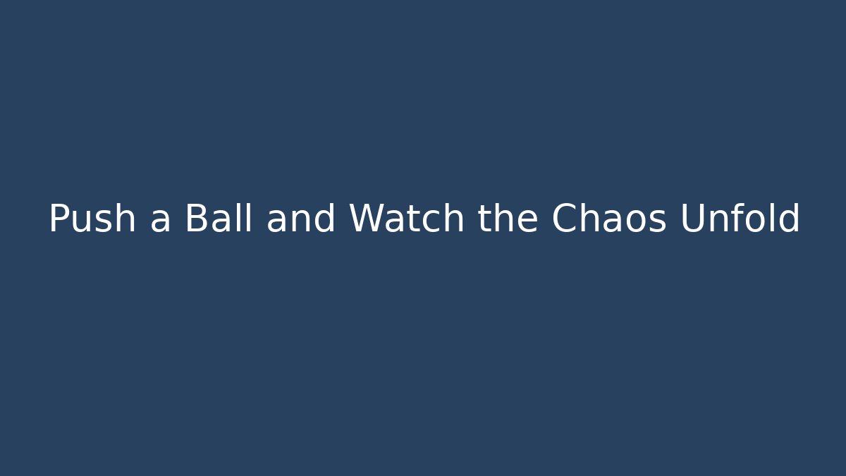 Push a Ball and Watch the Chaos Unfold - Celivion