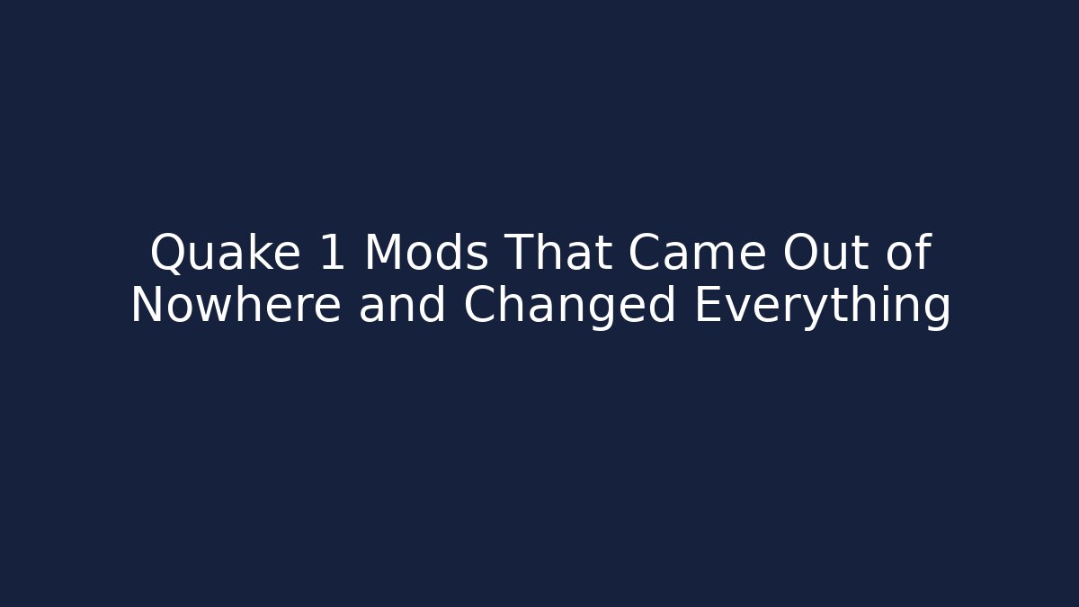 Quake 1 Mods That Came Out of Nowhere and Changed Everything