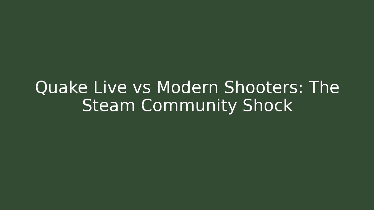 Quake Live vs Modern Shooters: The Steam Community Shock - Celivion
