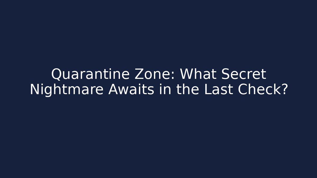 Quarantine Zone: What Secret Nightmare Awaits in the Last Check?