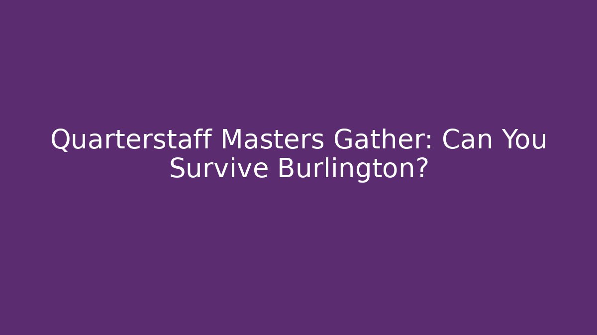 Quarterstaff Masters Gather: Can You Survive Burlington?