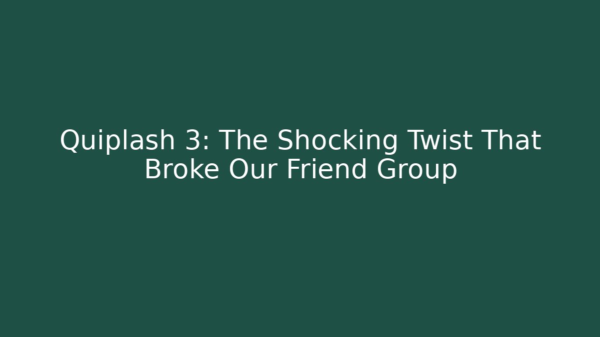 Quiplash 3: The Shocking Twist That Broke Our Friend Group