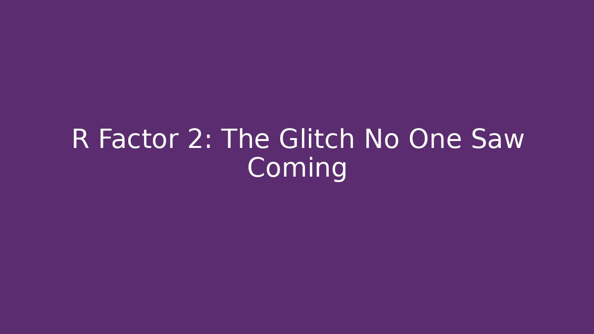 R Factor 2: The Glitch No One Saw Coming