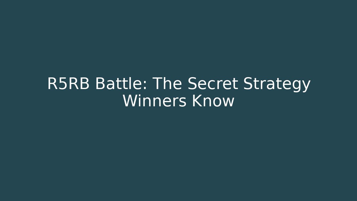 R5RB Battle: The Secret Strategy Winners Know