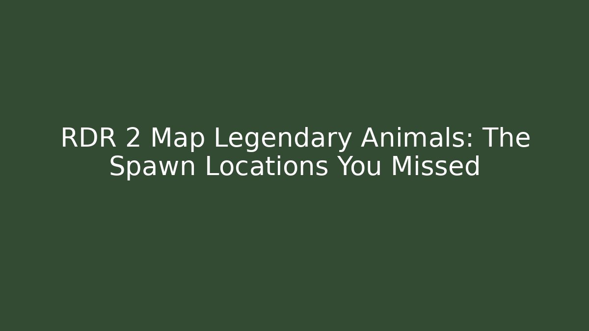 RDR 2 Map Legendary Animals: The Spawn Locations You Missed