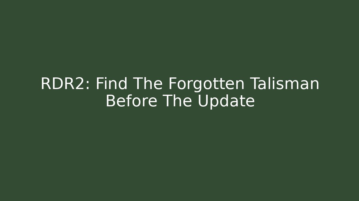 RDR2: Find The Forgotten Talisman Before The Update - Celivion
