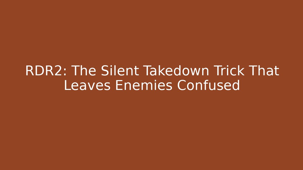 RDR2: The Silent Takedown Trick That Leaves Enemies Confused