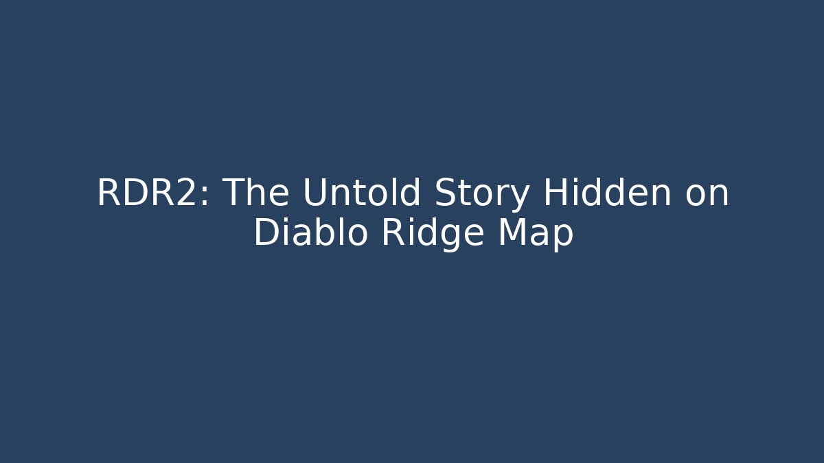 RDR2: The Untold Story Hidden on Diablo Ridge Map