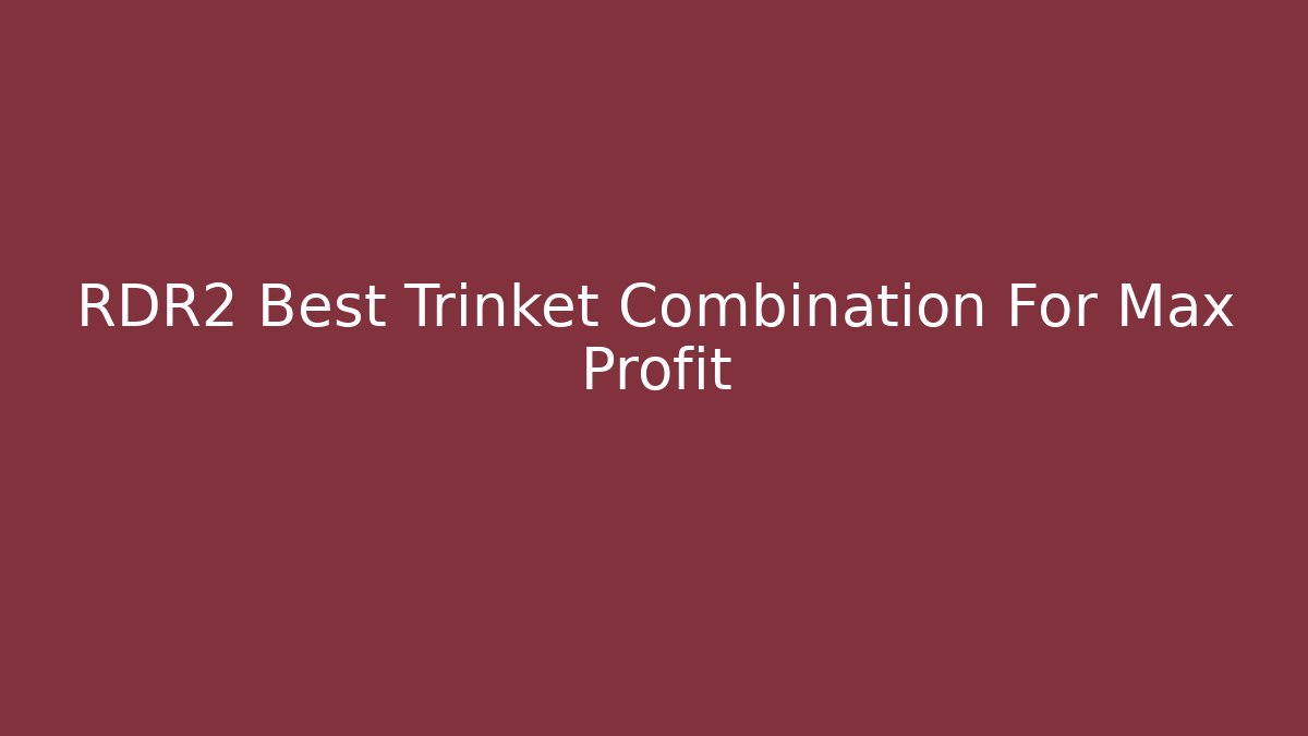 RDR2 Best Trinket Combination For Max Profit