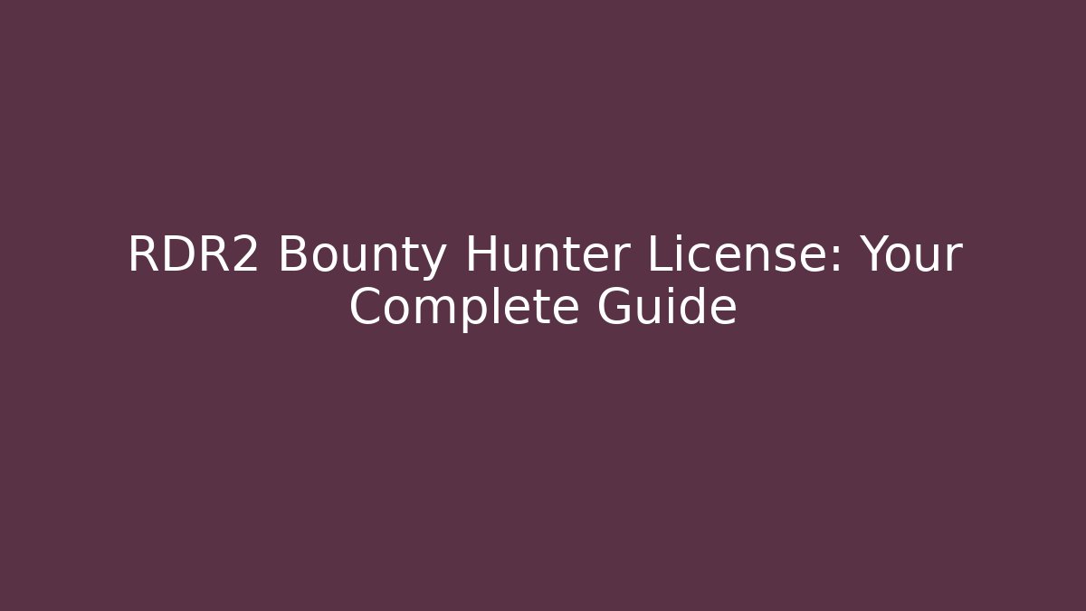 RDR2 Bounty Hunter License: Your Complete Guide