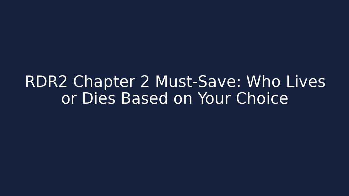 RDR2 Chapter 2 Must-Save: Who Lives or Dies Based on Your Choice