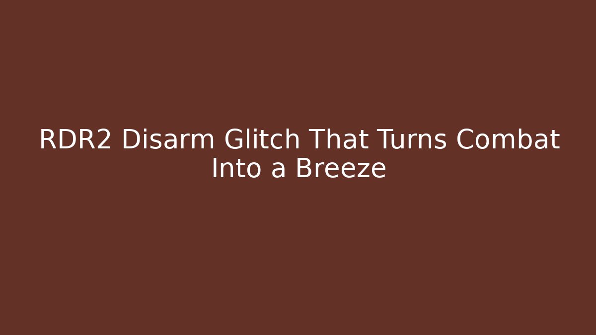RDR2 Disarm Glitch That Turns Combat Into a Breeze