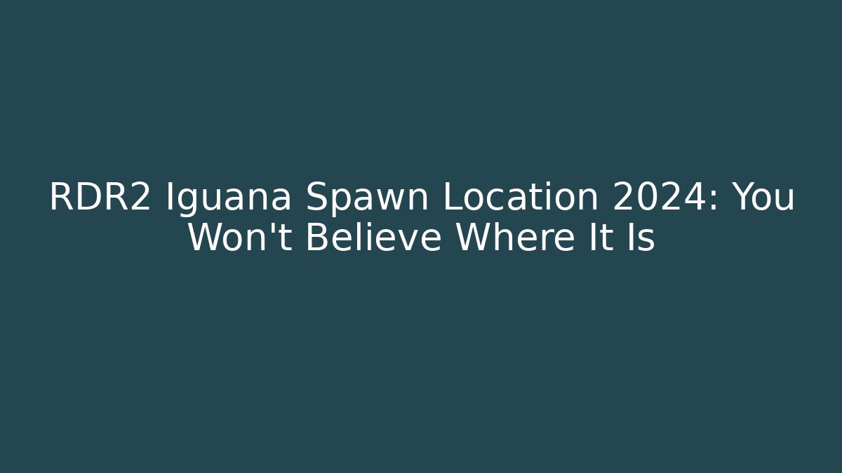 RDR2 Iguana Spawn Location 2024: You Won't Believe Where It Is