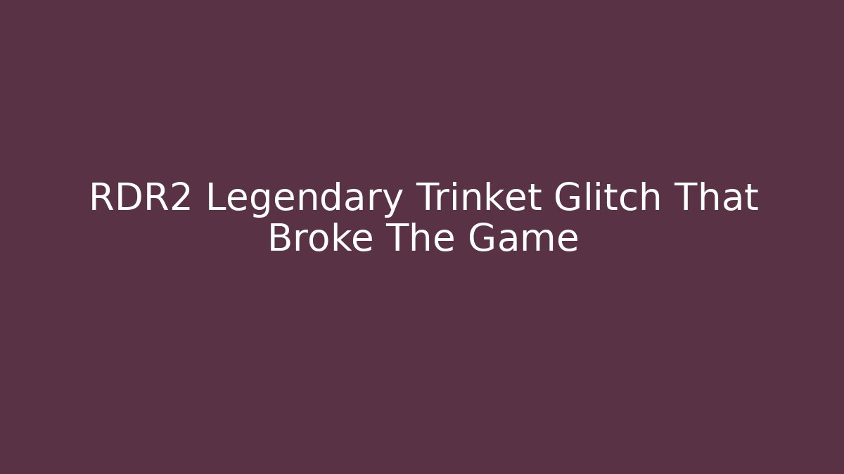RDR2 Legendary Trinket Glitch That Broke The Game