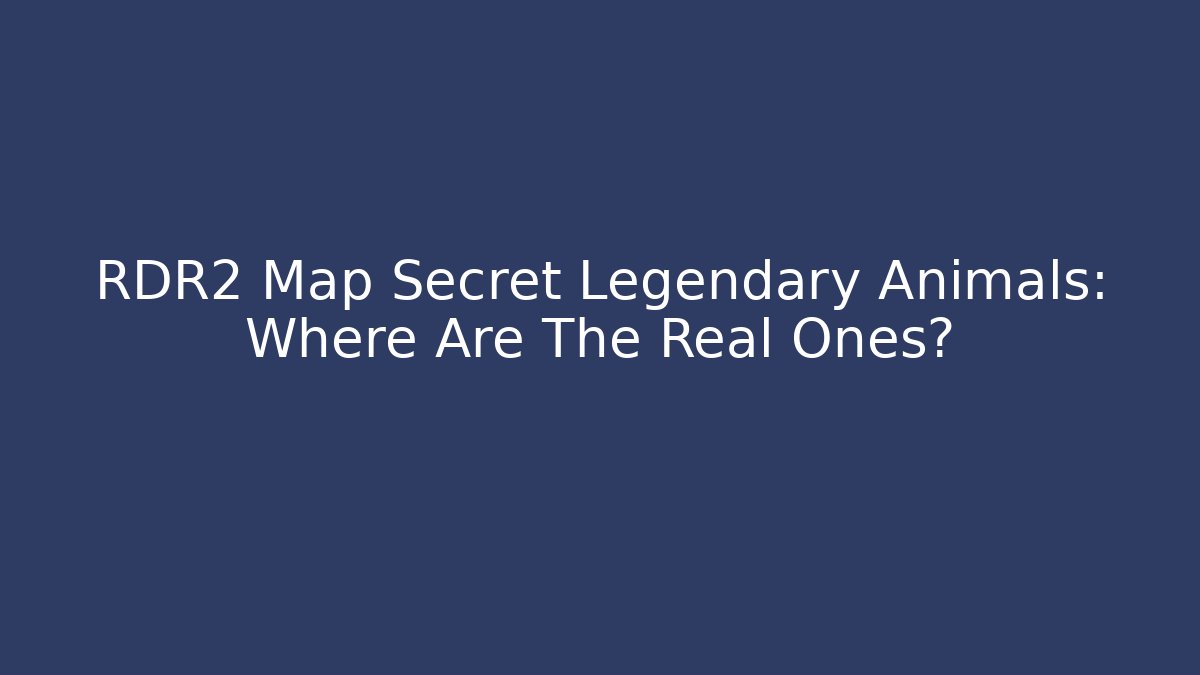 RDR2 Map Secret Legendary Animals: Where Are The Real Ones?