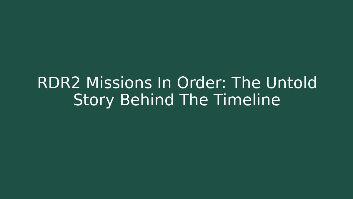 RDR2 Missions In Order: The Untold Story Behind The Timeline