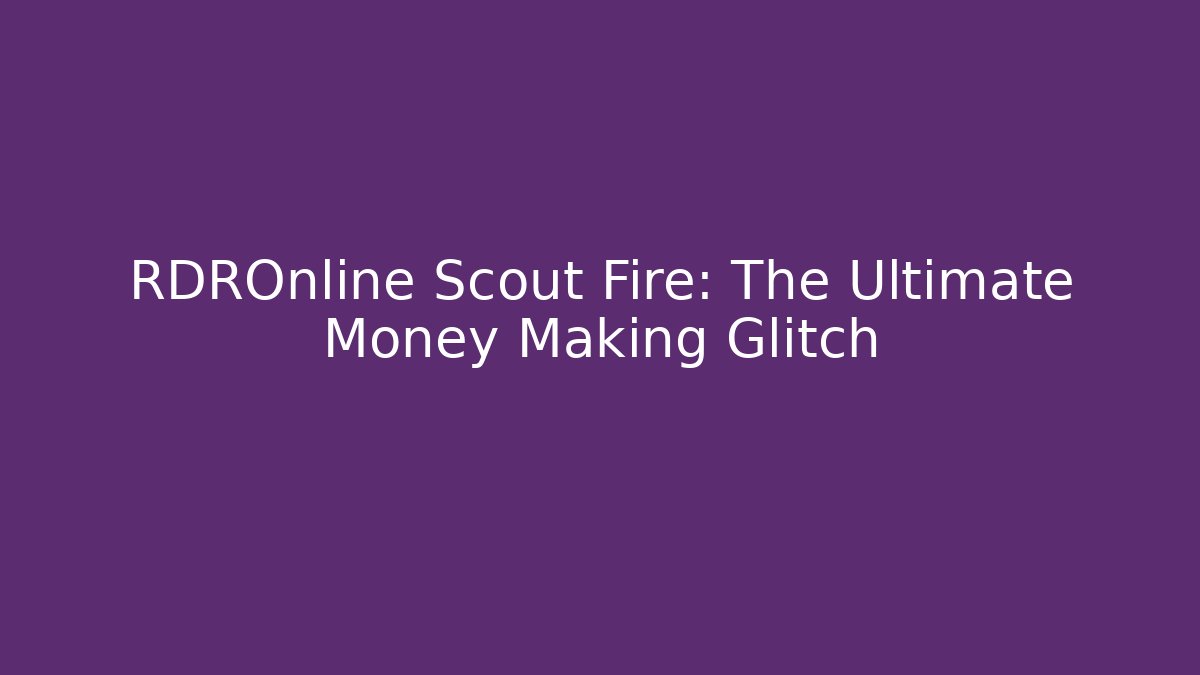 RDROnline Scout Fire: The Ultimate Money Making Glitch - Celivion