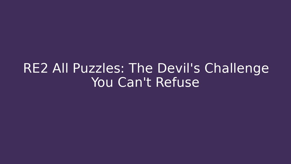 RE2 All Puzzles: The Devil’s Challenge You Can’t Refuse