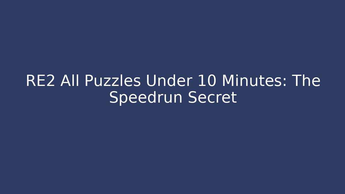 RE2 All Puzzles Under 10 Minutes: The Speedrun Secret
