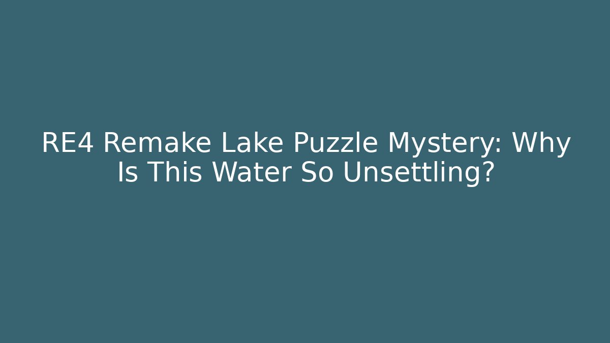 RE4 Remake Lake Puzzle Mystery: Why Is This Water So Unsettling?