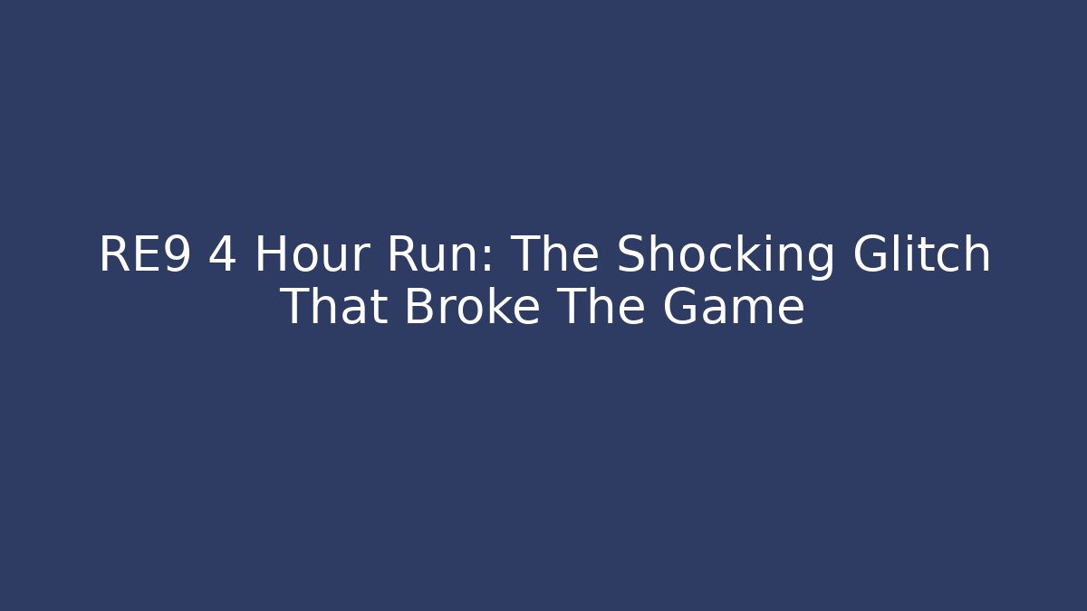RE9 4 Hour Run: The Shocking Glitch That Broke The Game