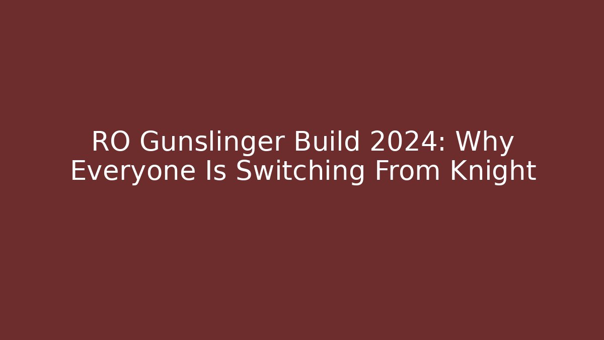 RO Gunslinger Build 2024: Why Everyone Is Switching From Knight