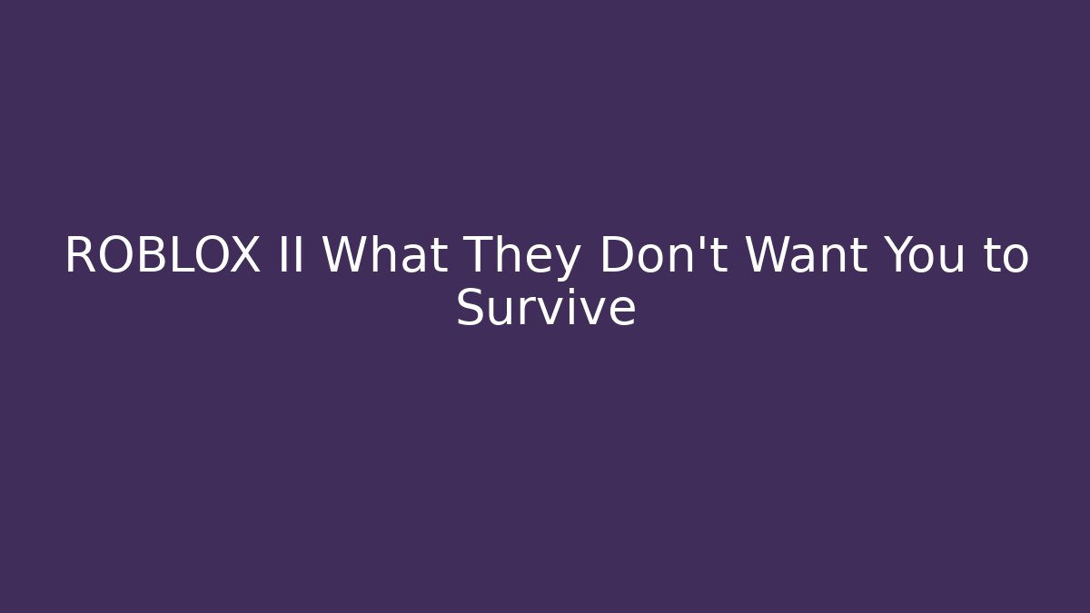 ROBLOX II What They Don't Want You to Survive