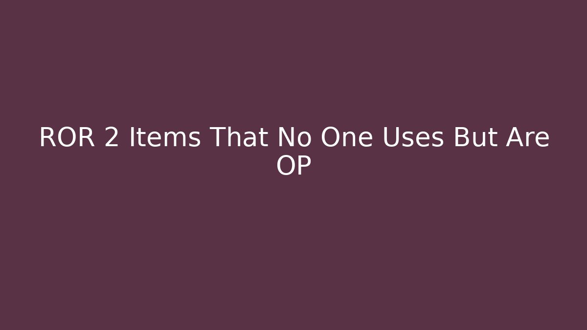 ROR 2 Items That No One Uses But Are OP